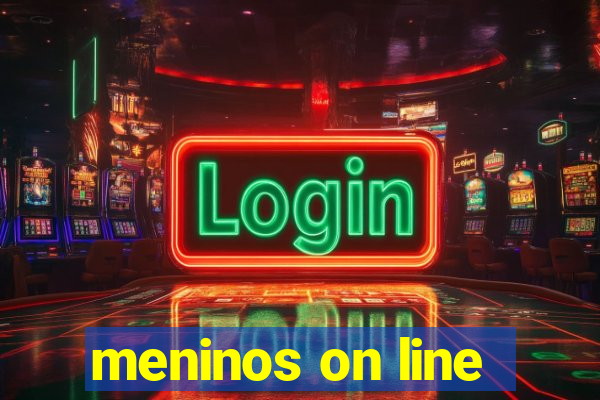 meninos on line